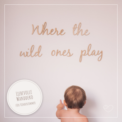 Wandschrift &quot;Where the wild ones play&quot;